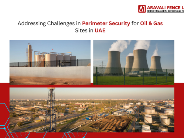 Addressing Challenges in Perimeter Security for Oil & Gas Sites in UAE