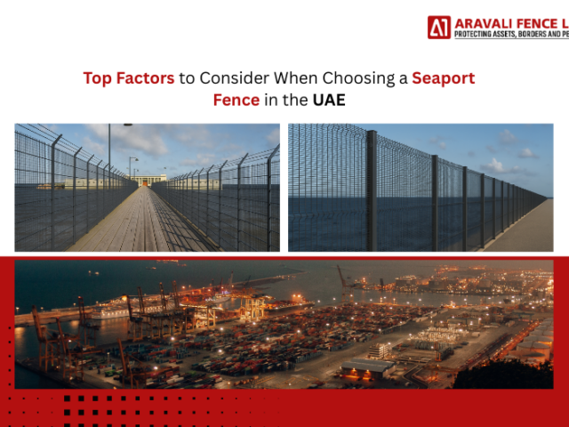 Top Factors to Consider When Choosing a Seaport Fence in the UAE